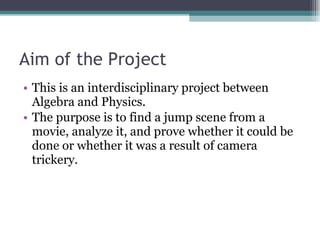 Aim of the Project <ul><li>This is an interdisciplinary project between Algebra and Physics. </li></ul><ul><li>The purpose...