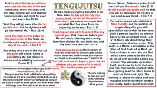 He has made everything beautiful in its
time. Also, he has put eternity into
man’s heart, He has set the world in
their Heart, yet so that he cannot find
out what God has done from the
beginning to the end.- Eccl 3:11
I call heaven and earth to record this day
against you, that I have set before you
life and death, blessing and cursing:
therefore choose life, that both thou and
thy seed may live- Deut 30:19
I will give you the keys of the kingdom of
heaven;whateveryou bind on earth will be
bound in heaven,and whatever you loose on
earth will be loosed in heaven.”-Matt16:19
You hold and use the keys to your heaven
whether you are aware of it or not!!!
You are the power you seek!
And the devil that deceived them
was cast into the lake of fire and
brimstone, where the beast and
the false prophet are, and shall be
tormented day and night for ever
and ever.- Rev 20:10
“And they will go away into eternal
punishment, but the righteous will
go into eternal life.”- Matt 25:46
And many who sleep in the dust of
the earth will awake, some to
everlasting life, but others to
shame and everlasting contempt.-
Daniel 12:2
Hand this man over to Satan for
the destruction of the flesh, so
that his spirit may be saved on the
day of the Lord.- 1 Cor 5:5
Simon, Simon, Satan has asked to sift
each of you like wheat.- Luke 22:31
He will sustain you to the end, so that
you will be blameless on the day of
our Lord Jesus Christ.- 1 Cor 1:8
Generations comeand generationsgo,but the earth
remains forever.-Eccl1:4
Can you see the Earth is Hell wherebynothing
changesas it's all a repeating script,but you as a
Heaven and Earth within yourselfpasses awayon
the Lord'sday!You wake up as God itself and create
all things new!This place aka era is an error!
Do not let anyone who delights in
false humility and the worship of
angels disqualify you with
speculation about what he has seen.
Such a person is puffed up without
basis by his unspiritual mind.- Col
2:18 Many talk about things they
have no understanding about. This
world is a Matrix, a simulation in the
Mind of God itself- all is Mind, yet
God is hidden in man. You are God
which came down to be the all in
all, we all are! When the Lord's day
comes; You will wake up as God
itself, and know the truth that sets
you free. You humble yourself while
here, getting ready to return home to
truth as Spirit and Light. The
warning is about this place and your
thoughts and deeds which creates
your reality, bad or good! Seek truth!
There's nothing
to fear,just get
understanding-
Pay Attention!
All is yours!
 