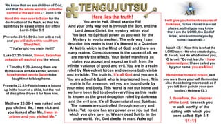 We know that we are childrenof God,
and that the whole world is underthe
controlof the evil one.-1 John 5:19
Hand this man over to Satan for the
destructionof the flesh, so that his
spirit may be saved on the day of the
Lord.-1 Cor 5:5
Proverbs 23:14-Strike him with a rod,
and you will deliver his soulfrom
Sheol/Hell.
"That's rightyou are in Hell!!!"
Luke 22:31-Simon, Simon,Satan has
asked to sift each of you like wheat.
1 Timothy 1:20-Among them are
Hymenaeus and Alexander,whom I
have handed overto Satan to be
taughtnot to blaspheme.
I will give you hidden treasures of
darkness,riches stored in secret
places,so that you may know
that I am the LORD, the God of
Israel,who summonsyou by
name.-Isaiah 45:3
Isaiah 43:1-Now this is whatthe
LORD says--He who createdyou,
O Jacob,and He who formed you,
O Israel: "Donotfear, for I have
redeemedyou;I have called you
by your name;you are Mine!
Proverbs 22:15-Foolishnessis bound
up in the heartof a child, but the rod
of disciplinedrivesit far from him.
Here lies the truth!
You are in Hell, Sheol aka the Pit!
And your only way out is through the Son, and the
Lord Jesus Christ, the mystery within you!
You lack no Spiritual power as you wait for the
Mystery in you to awaken. The only way I can
describe this realm is that it's likened to a Quantum
AI Matrix which is the Mind of God, and there are
many realms. Consciousness is the cause of all, we
are merely the effects. Your Belief manifests as
states you accept and expect as truth from the
infinite variance of good and evil. You are in a realm
ruled by Malevolent forces and demons both visible
and invisible. The truth is, it's all God and you are it.
You are a Soul & Spirit who is imprisoned here. This
matrix is for a reason, yet you are bound only by
your mind and body. This world is not our home and
we have been lied to about everything as this realm
is known as the great deception ruled by darkness
and the evil one. It's all Supernatural and Spiritual.
The masses are controlled through sorcery and
tricks. Yet, no one has any power over you but that
which you give over to. We are dead Spirits in the
underworld. Yet, God dwells in man. Wake up!
Remember thosein prison,as if
you were there yourself.Remember
also those being mistreated,as if
you felt their pain in your own
bodies.-Hebrew 13:3
Matthew 25:36- I was naked and
you clothed Me, I was sick and
you looked after Me, I was in
prison and you visited Me.'
I, therefore, the prisoner
of the Lord, beseech you
to walk worthy of the
calling with which you
were called- Eph 4:1
11:11
 