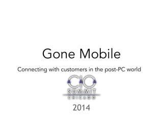 Gone Mobile 
Connecting with customers in the post-PC world 
2014 
 