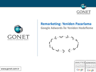 Remarketing: YenidenPazarlama Google Adwords İle Yeniden Hedefleme www.gonet.com.tr  