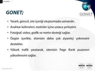 SİTE İÇERİĞİ 51/31GONET;Yararlı, güncel, site içeriği oluşturmada uzmandır.Anahtar kelimeleri, metinler içine ustaca yerleştirir. Fotoğraf, video, grafik ve metin desteği sağlar. Özgün içerikle, sitenizin daha çok ziyaretçi çekmesini destekler.Yüksek trafik yaratarak, sitenizin Page Rank puanının yükselmesini sağlar.
