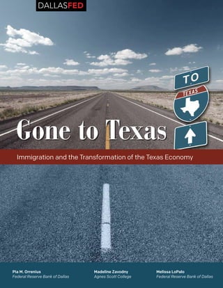 Pia M. Orrenius	 Madeline Zavodny	 Melissa LoPalo
Federal Reserve Bank of Dallas	 Agnes Scott College	 Federal Reserve Bank of Dallas
DALLASFED
Immigration and the Transformation of the Texas Economy
Gone to Texas
 