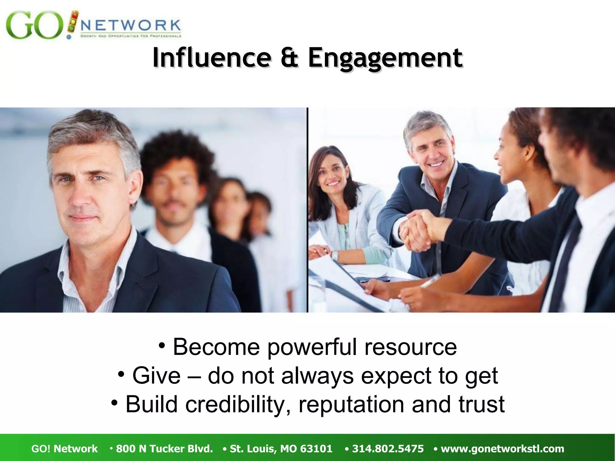 Influence & Engagement Become powerful resource Give – do not always expect to get Build credibility, reputation and trust 