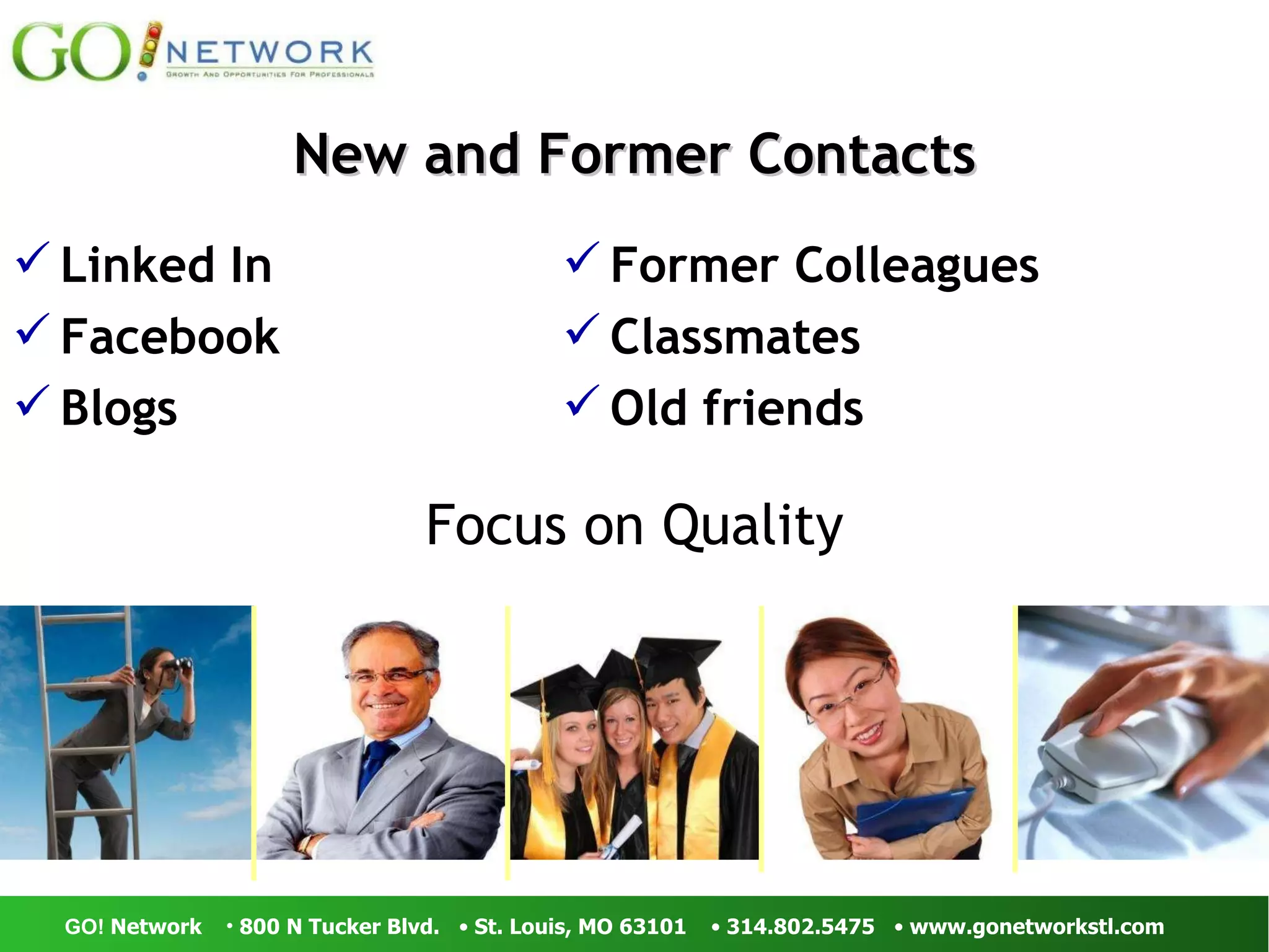 New and Former Contacts Focus on Quality Linked In Facebook Blogs Former Colleagues Classmates Old friends 
