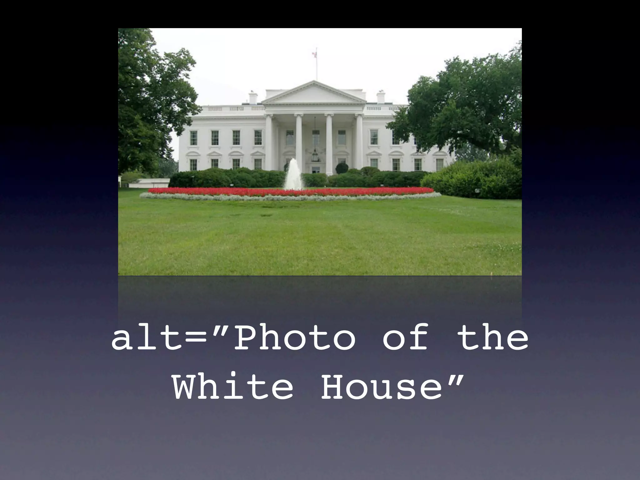 alt=”Photo of the
  White House”
 