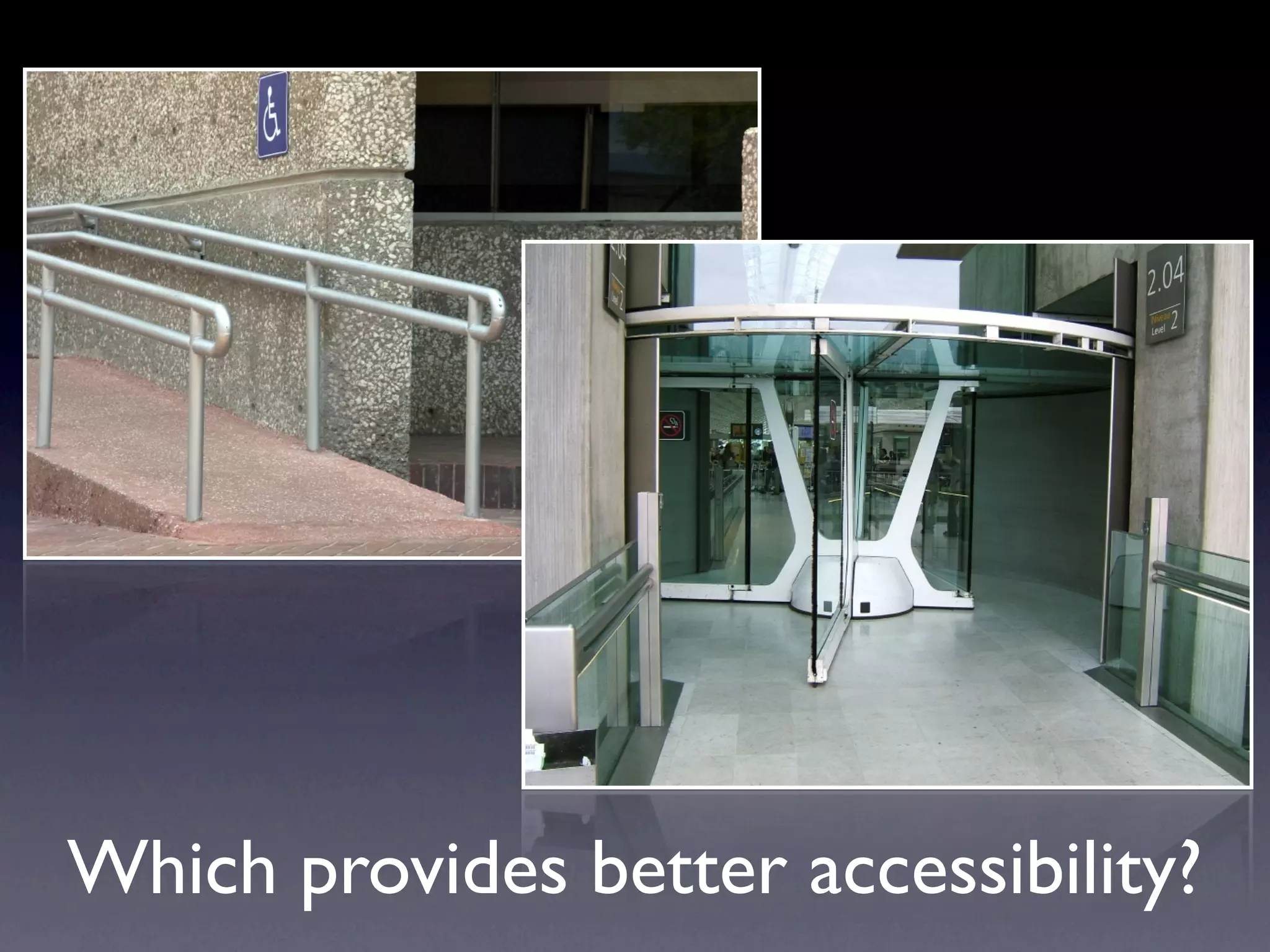 Which provides better accessibility?
 