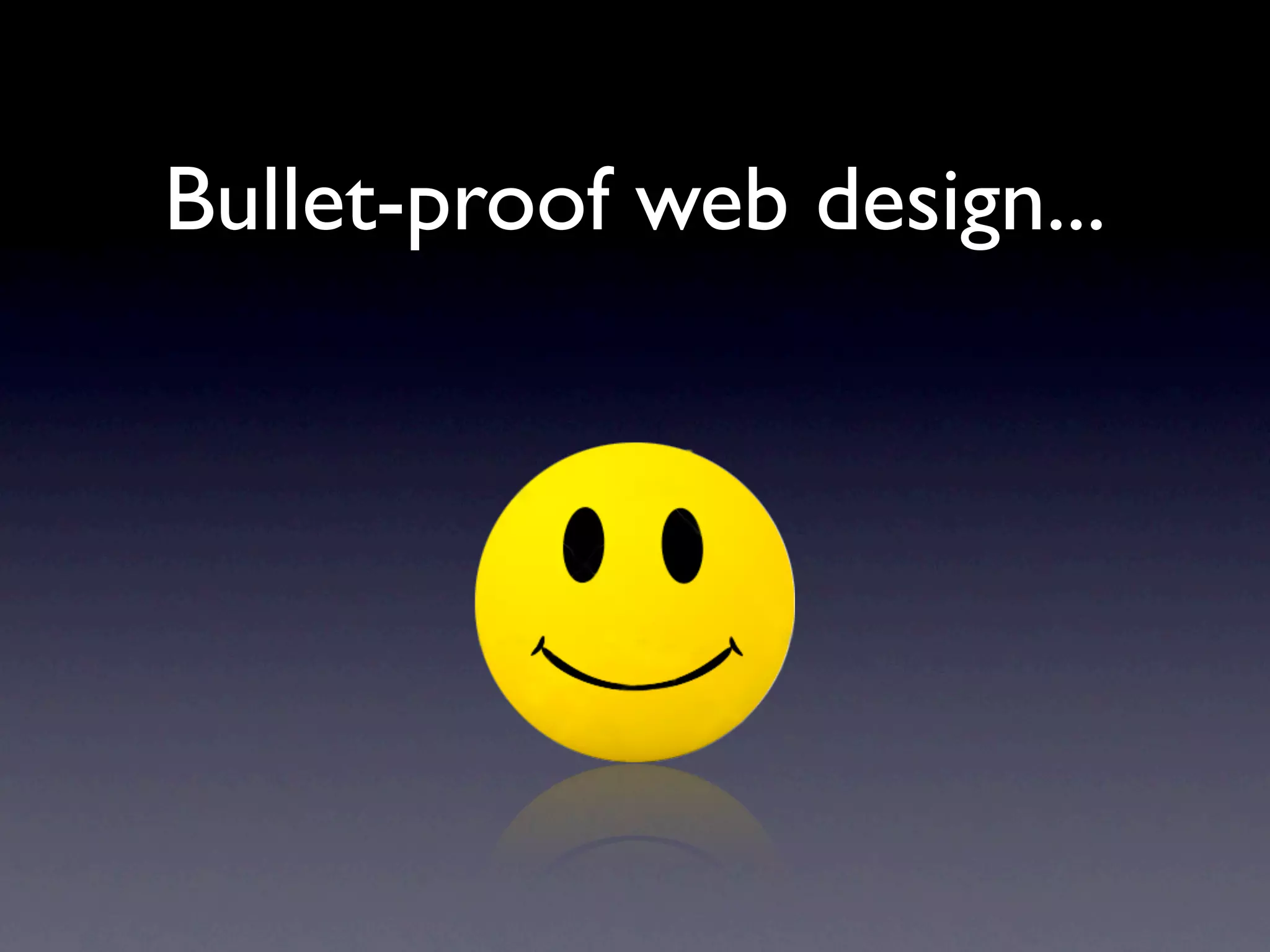 Bullet-proof web design...
 