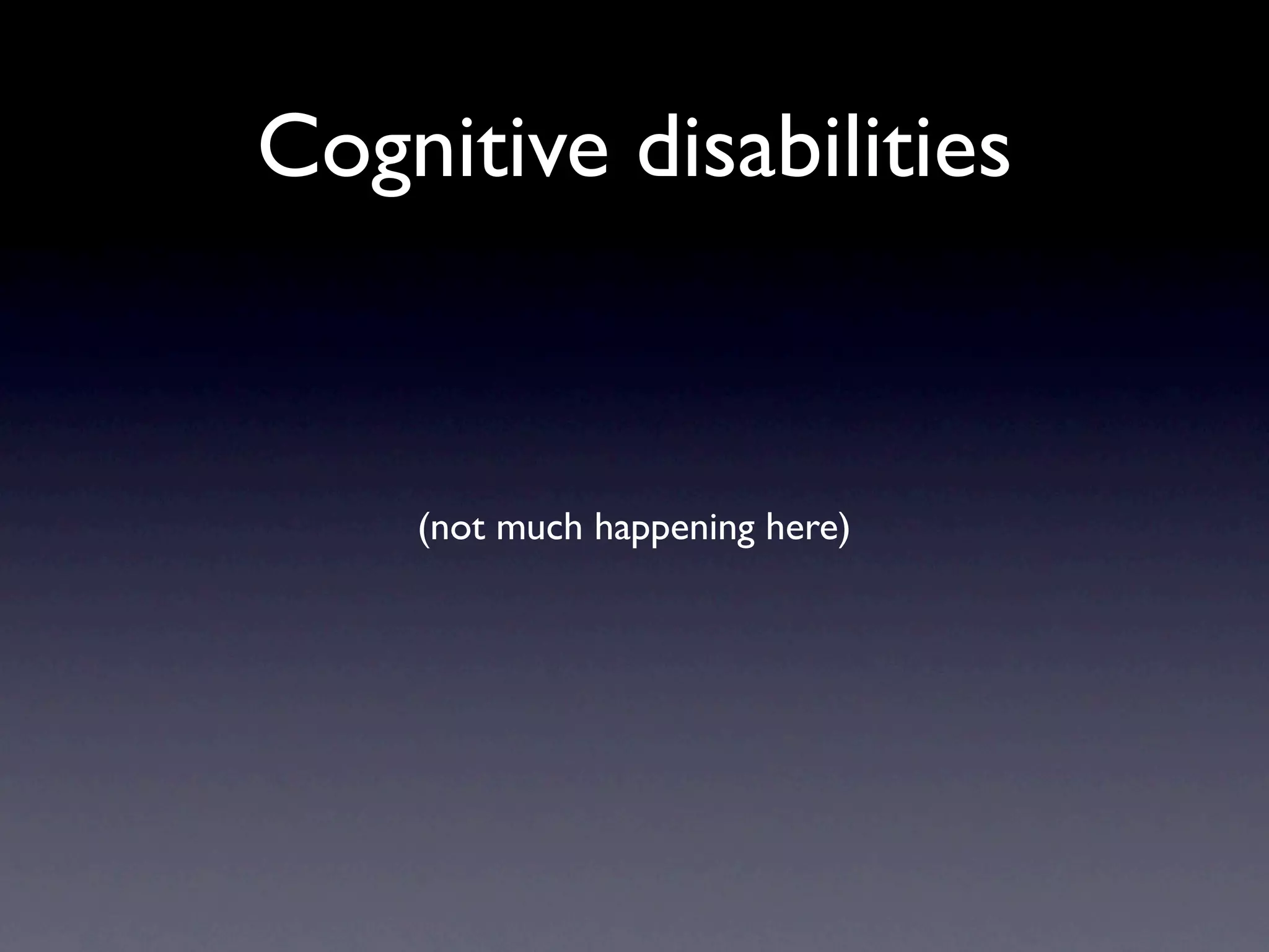 Cognitive disabilities


    (not much happening here)
 