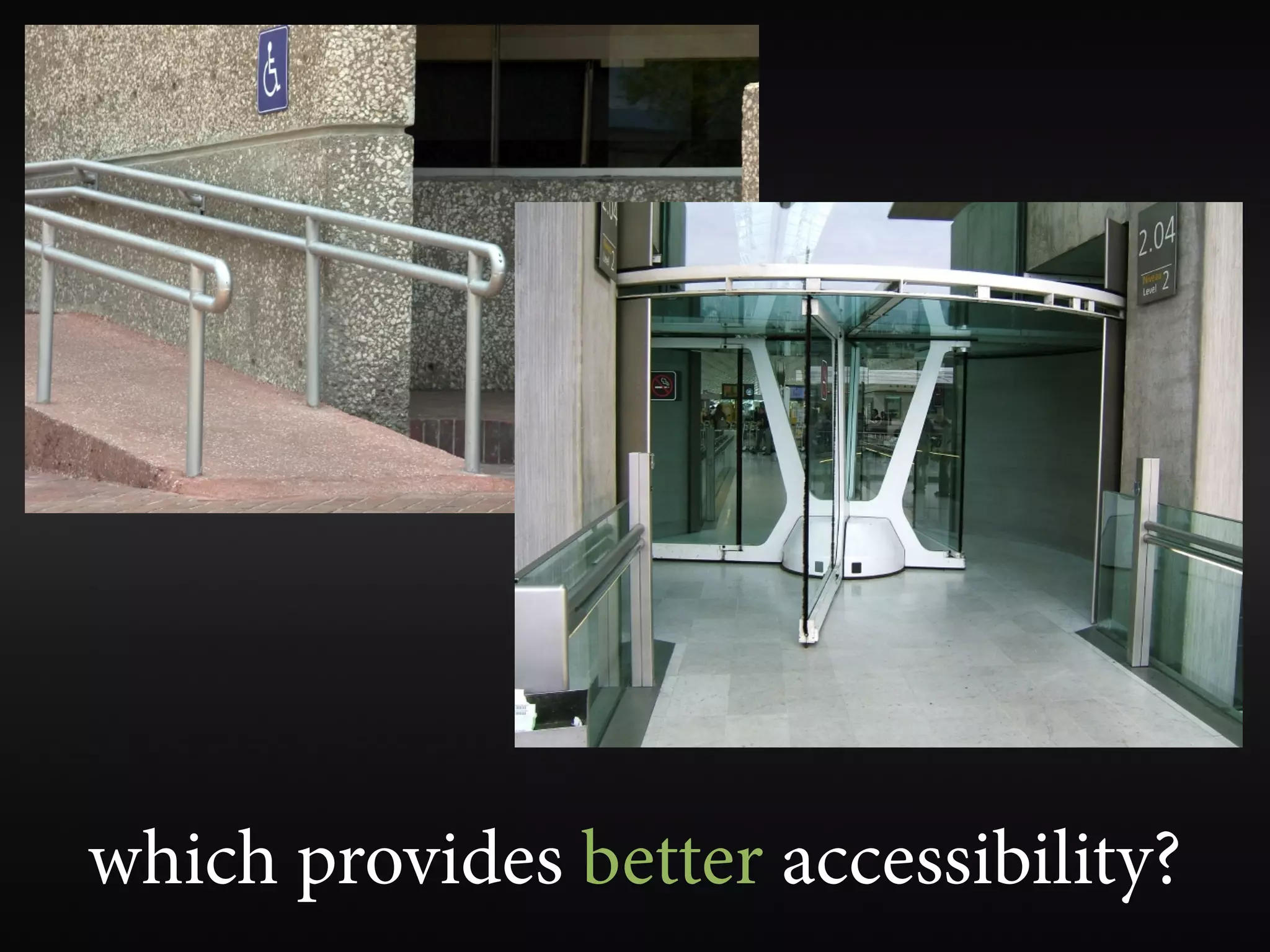 which provides better accessibility?
 