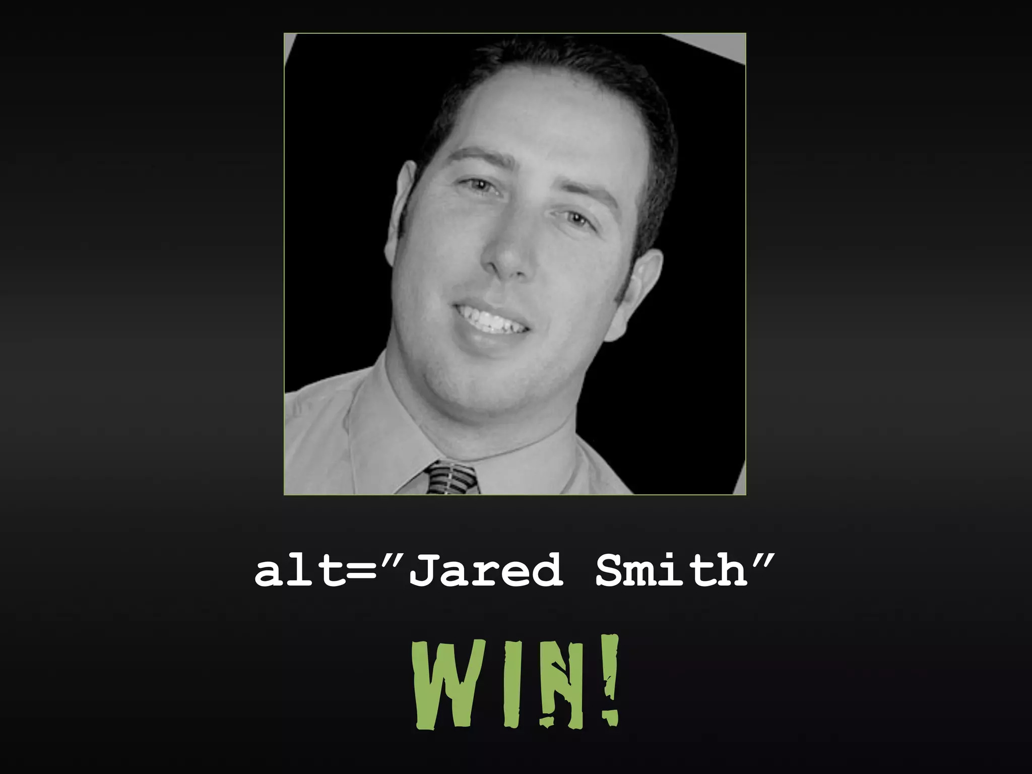alt=”Jared Smith”

     WIN!
 