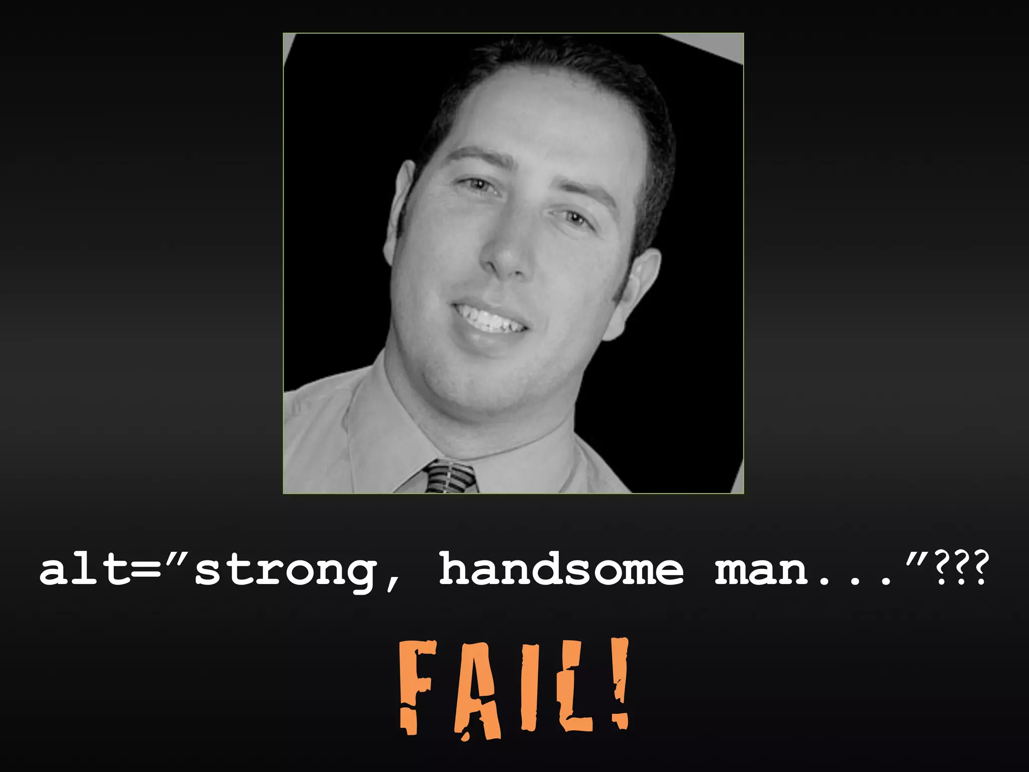 alt=”strong, handsome man...”???

            FAIL!
 