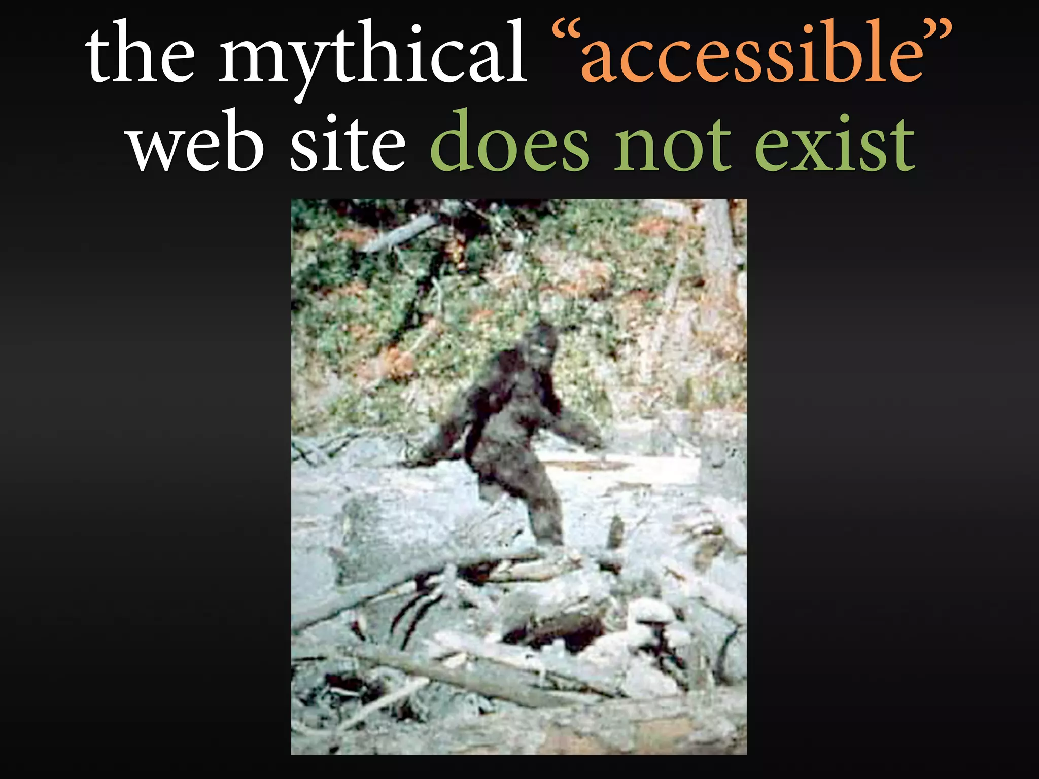 the mythical “accessible”
 web site does not exist
 