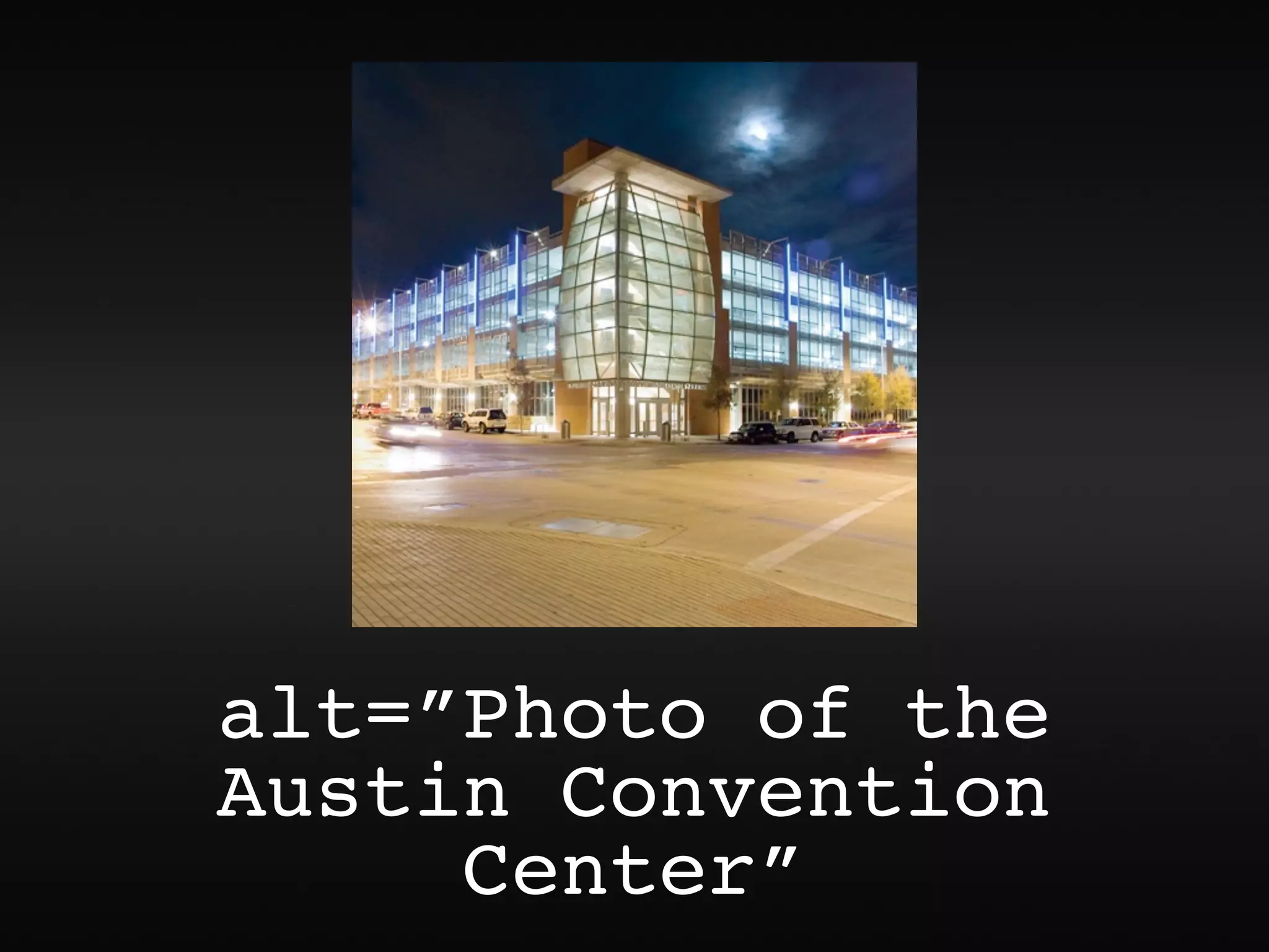 alt=”Photo of the
Austin Convention
     Center”
 