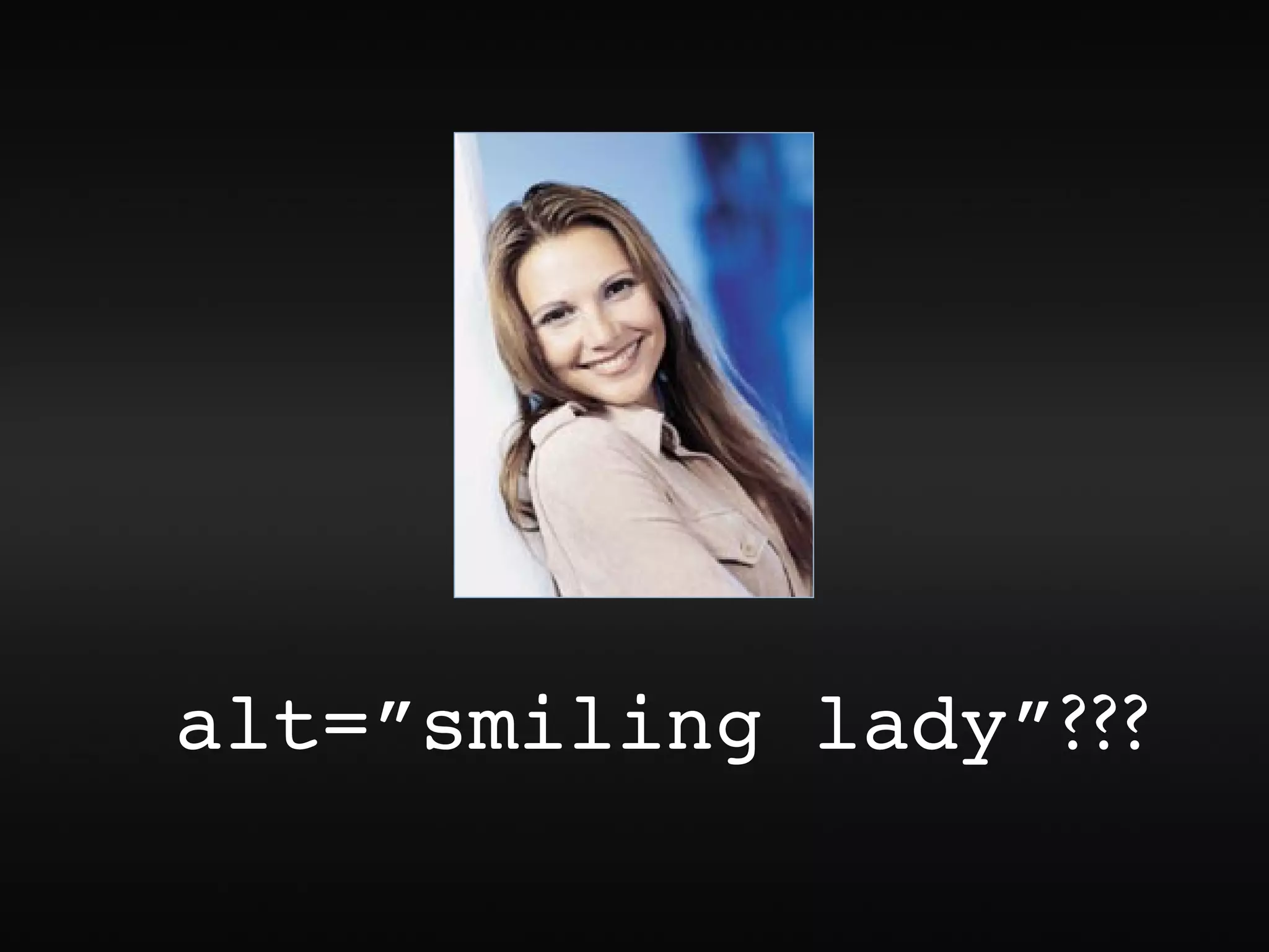 alt=”smiling lady”???
 