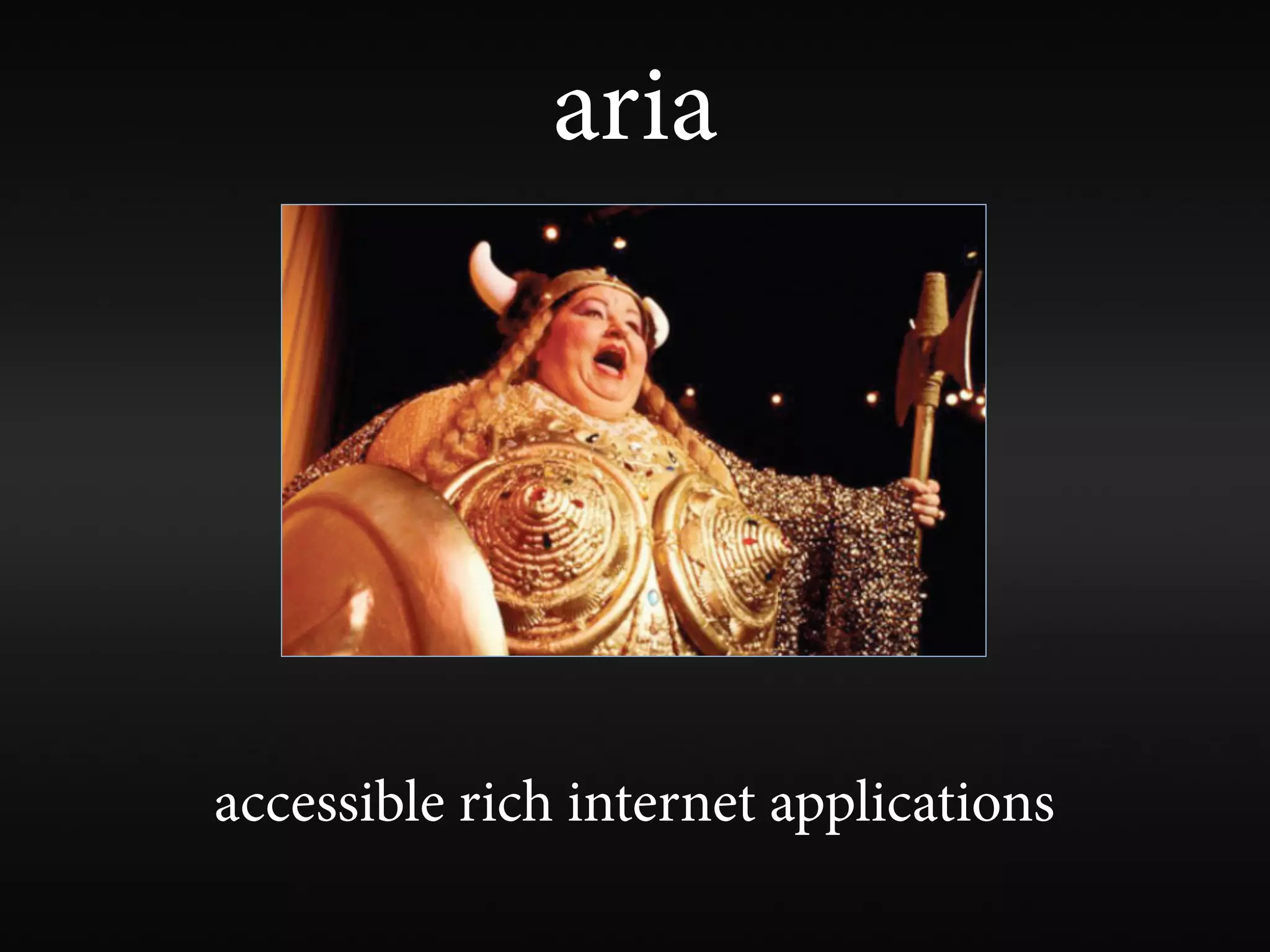 aria




accessible rich internet applications
 