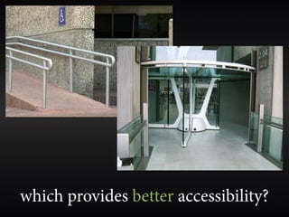 which provides better accessibility?
 