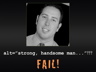 alt=”strong, handsome man...”???

            FAIL!
 