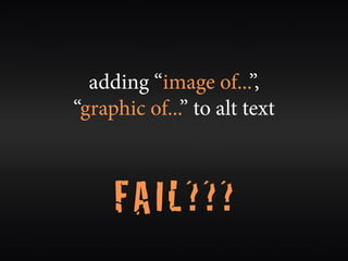 adding “image of...”,
“graphic of...” to alt text



     FAIL???
 