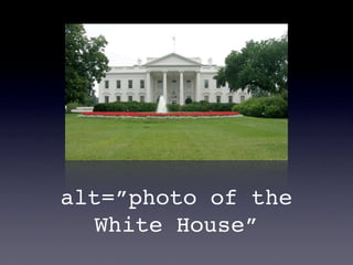 alt=”photo of the
   White House”
 