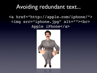 Avoiding redundant text...
<a href=”http://apple.com/iphone/”>
 <img src=”iphone.jpg” alt=””><br>
          Apple iPhone</...