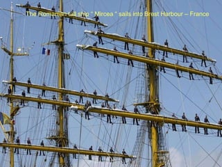 The Romanian tall ship “ Mircea “ sails into Brest Harbour – France  