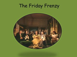 The Friday Frenzy 
 