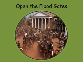 Open the Flood Gates 
 