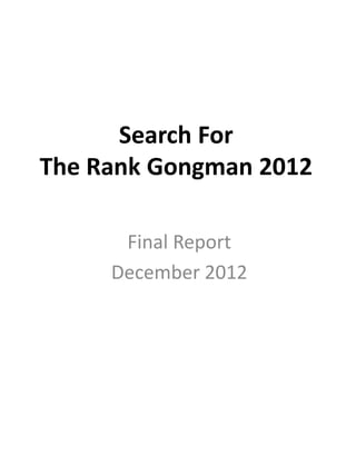 Search For
The Rank Gongman 2012
Final Report
December 2012
 