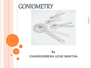 GONIOMETRY
By
CHUKWUEMEKA UCHE MARTHA
9/15/2015
1
 