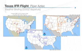 Weather Brieﬁng (2050Z departure)
Texas IFR Flight
 Piper Aztec
 