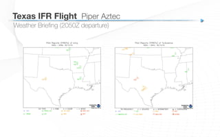 Weather Brieﬁng (2050Z departure)
Texas IFR Flight
 Piper Aztec
 