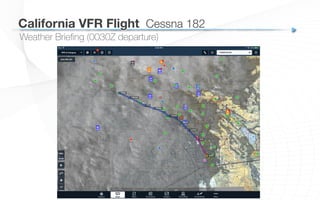 California VFR Flight
 Cessna 182
Weather Brieﬁng (0030Z departure)
 