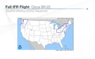 Weather Brieﬁng (2330Z Departure)
Fall IFR Flight
 Cirrus SR-22
 