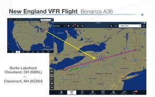 Burke Lakefront!
Cleveland, OH (KBKL)!
to
Claremont, NH (KCNH)
New England VFR Flight
 Bonanza A36
 