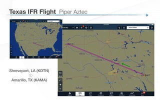 Shreveport, LA (KDTN)!
to
Amarillo, TX (KAMA)
Texas IFR Flight
 Piper Aztec
 