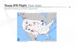 Weather Brieﬁng (2050Z departure)
Texas IFR Flight
 Piper Aztec
 