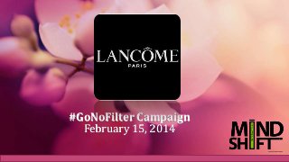 #GoNoFilter Campaign
February 15, 2014
 
