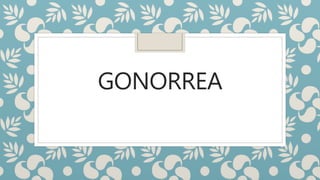 GONORREA
 