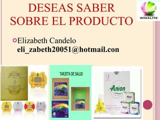 DESEAS SABER SOBRE EL PRODUCTO Elizabeth Candelo  [email_address] 