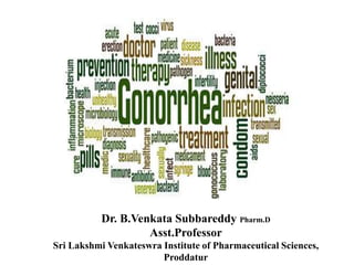 Dr. B.Venkata Subbareddy Pharm.D
Asst.Professor
Sri Lakshmi Venkateswra Institute of Pharmaceutical Sciences,
Proddatur
 