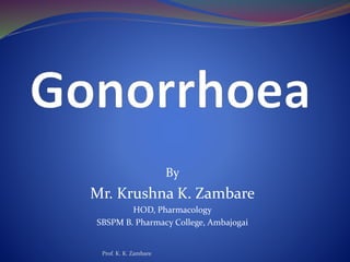 By
Mr. Krushna K. Zambare
HOD, Pharmacology
SBSPM B. Pharmacy College, Ambajogai
Prof. K. K. Zambare
 