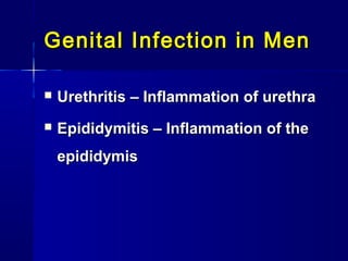 Genital Infection in Men


Urethritis – Inflammation of urethra



Epididymitis – Inflammation of the
epididymis

 