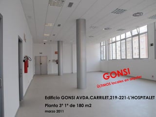 Edificio GONSI AVDA.CARRILET,219-221-L’HOSPITALET
Planta 3º 1ª de 180 m2
marzo 2011
 
