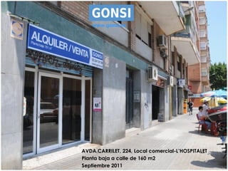 www.gonsi.es




AVDA.CARRILET, 224, Local comercial-L’HOSPITALET
Planta baja a calle de 160 m2
Septiembre 2011
 