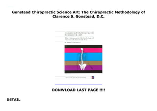 Gonstead Chiropractic Science Art: The Chiropractic Methodology of
Clarence S. Gonstead, D.C.
DONWLOAD LAST PAGE !!!!
DETAIL
Gonstead Chiropractic Science Art: The Chiropractic Methodology of Clarence S. Gonstead, D.C.
 