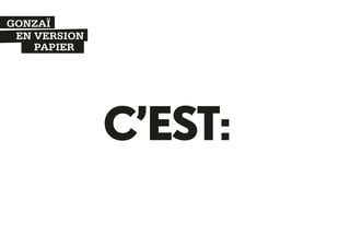 GONZAÏ
EN VERSION
PAPIER

C’EST:

 