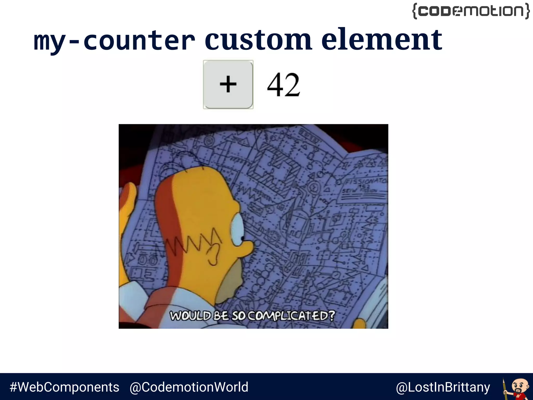 @LostInBrittany#WebComponents @CodemotionWorld
my-counter custom element
 