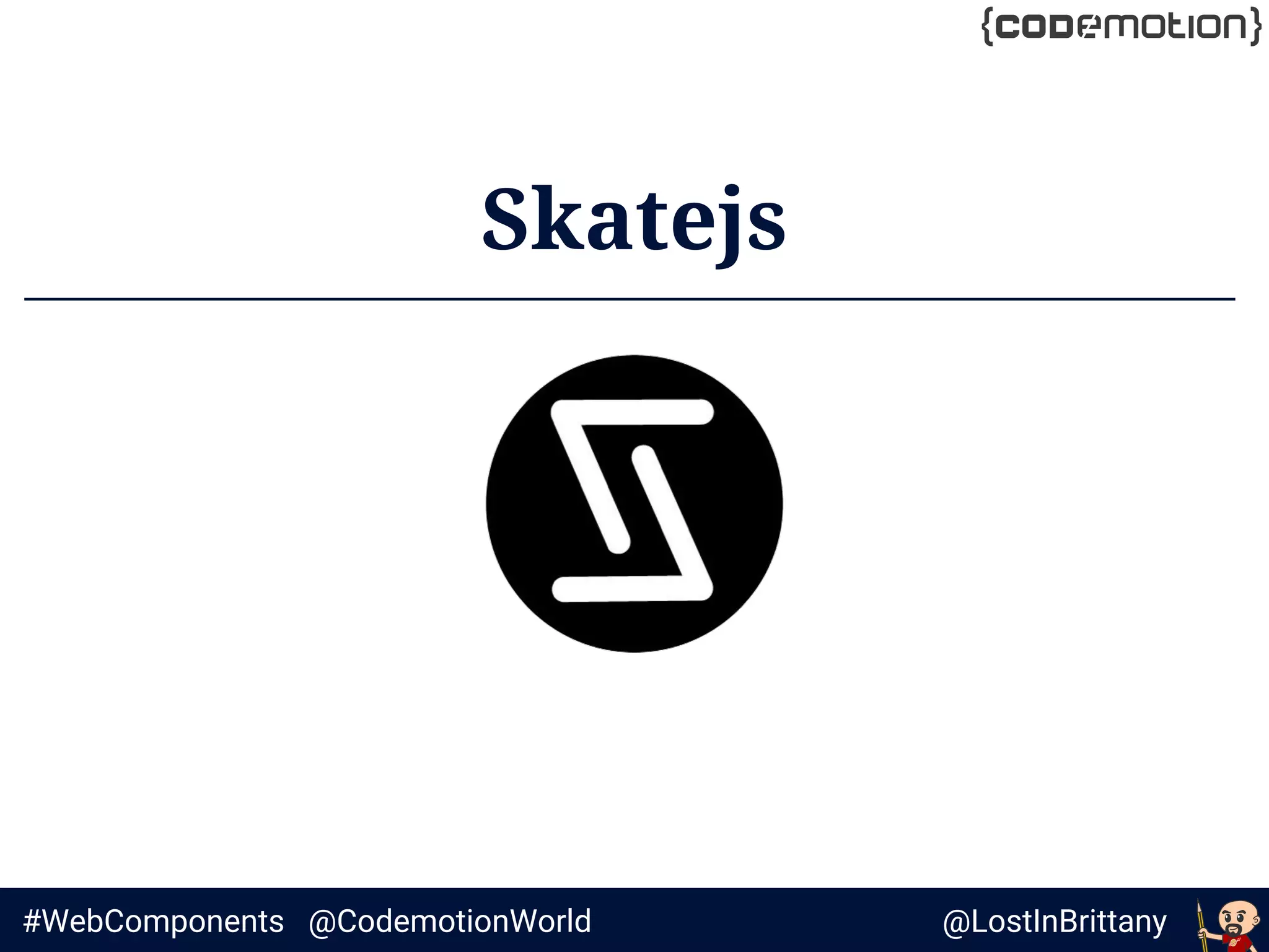 @LostInBrittany#WebComponents @CodemotionWorld
Skatejs
 