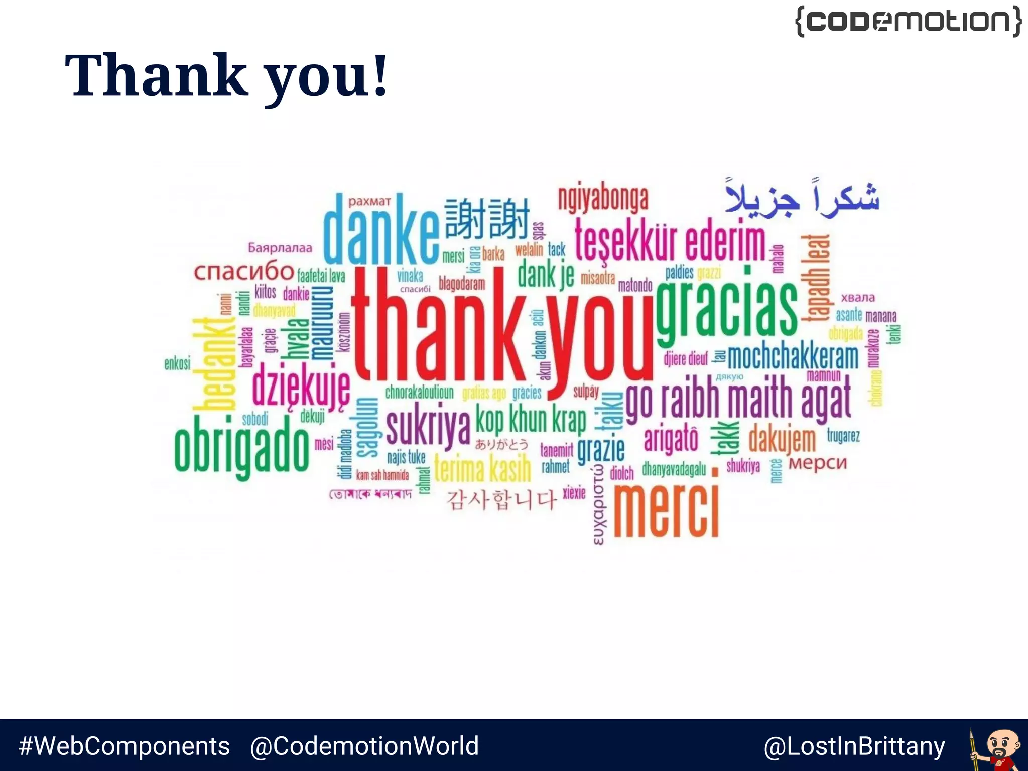 @LostInBrittany#WebComponents @CodemotionWorld
Thank you!
 